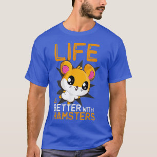T-shirt La Vie Est Meilleure Avec Hamsters Funny Hamster P