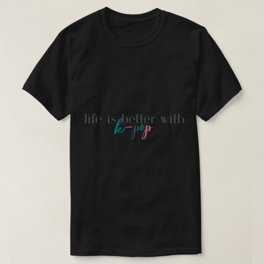 T-shirt La vie est meilleure avec K-PopKorean PopKPopBTSK  (Design devant)