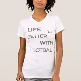 T-shirt La vie est meilleure avec la typographie du footba