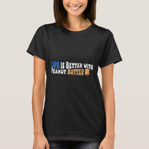 T-shirt La Vie Est Meilleure Avec Le Beurre D'Arachide, Le