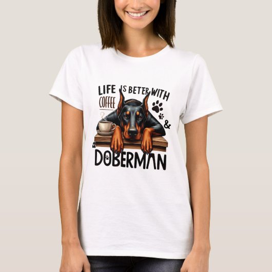 T-shirt La Vie Est Meilleure Avec Le Café Et Un Doberman (Devant)