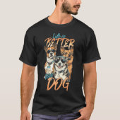 T-shirt La vie est meilleure avec le chien (Devant)