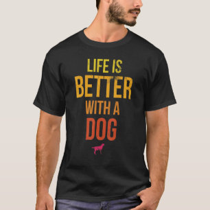 T-shirt La Vie Est Meilleure Avec Le Chien Design Pour Dog