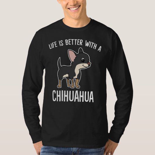 T-shirt La Vie Est Meilleure Avec Le Chihuahua (Devant)