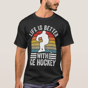 T-shirt La vie est meilleure avec le hockey sur glace Drôl