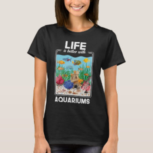 T-shirt La vie est meilleure avec les aquariums