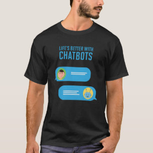 T-shirt La vie est meilleure avec les chatbots Intelligenc