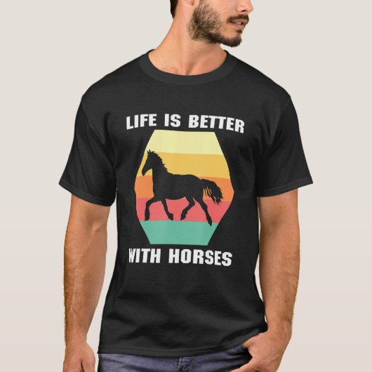 T-shirt La Vie Est Meilleure Avec Les Chevaux Cheval Équit (Devant)