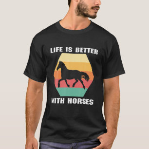 T-shirt La Vie Est Meilleure Avec Les Chevaux Horse Hors