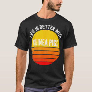 T-shirt La Vie Est Meilleure Avec Les Cochons De Guinée Dr