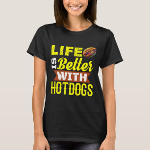 T-shirt La vie est meilleure avec les hotdogs