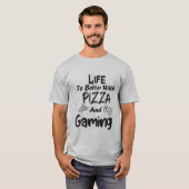 T-shirt la vie est meilleure avec les pizzas et les jeux (Devant entier)