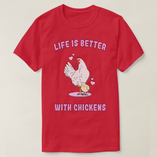 T-shirt La vie est meilleure avec les poulets (Design devant)