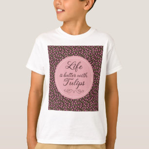 T-shirt La vie est meilleure avec les tulipes - Motif