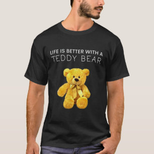T-shirt La vie est meilleure avec l'ours en peluche Toute