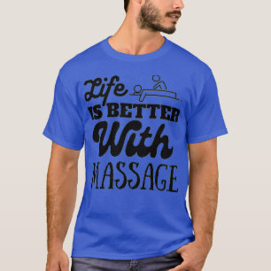 T-shirt La vie est meilleure avec massage Massage Massage