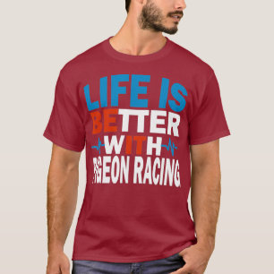 T-shirt La vie est meilleure avec Pigeon Racing Pour une v