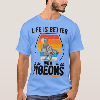 T-shirt La Vie Est Meilleure Avec Pigeons Pigeon Fanciers 