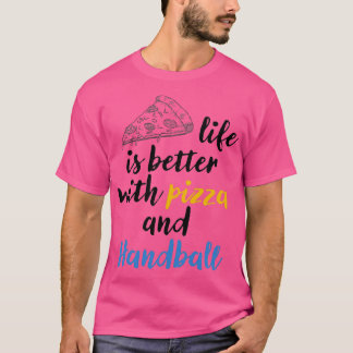 T-shirt la vie est meilleure avec pizza et Handball Pizza