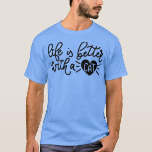 T-shirt La Vie Est Meilleure Avec Un Chat Citations Amoure