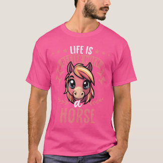 T-shirt La Vie Est Meilleure Avec Un Cheval Doux Cheval