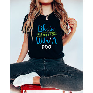 T-shirt La vie est meilleure avec un chien