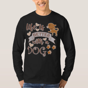 T-shirt La vie est meilleure avec un chien citation drôle