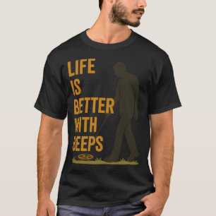 T-shirt La vie est meilleure avec un détecteur de métaux a