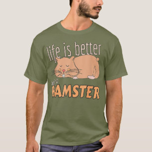 T-shirt La vie est meilleure avec un hamster - mignon cade
