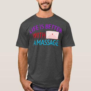 T-SHIRT LA VIE EST MEILLEURE AVEC UN MASSAGE