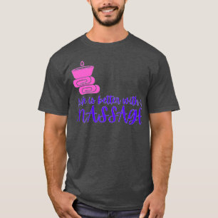T-shirt La vie est meilleure avec un massage de massage