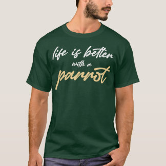 T-shirt la vie est meilleure avec un perroquet 1