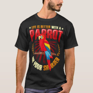 T-shirt La vie est meilleure avec un perroquet sur l'épaul