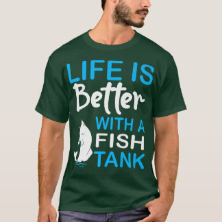 T-shirt La Vie Est Meilleure Avec Un Réservoir De Poisson 