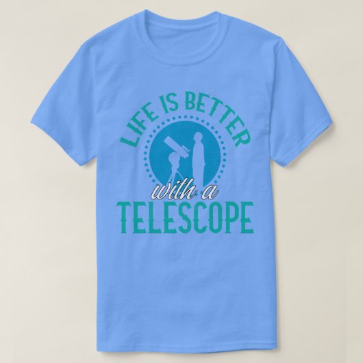 T-shirt La vie est meilleure avec un télescope (Design devant)