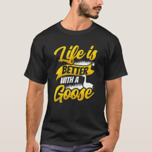 T-shirt La Vie Est Meilleure Avec Une Oie Oie Propriétair