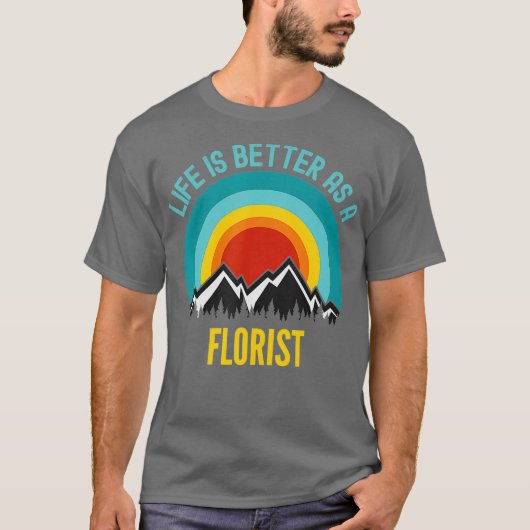 T-shirt La vie est meilleure comme fleuriste (Devant)