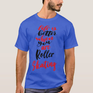 T-shirt La Vie Est Meilleure Lorsque Vous Êtes Roller Pati
