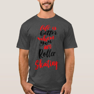 T-shirt La Vie Est Meilleure Lorsque Vous Êtes Roller Pati