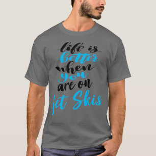 T-shirt La Vie Est Meilleure Lorsque Vous Êtes Sur Jet Ski