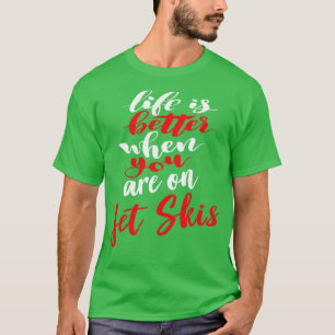 T-shirt La Vie Est Meilleure Lorsque Vous Êtes Sur Jet Ski