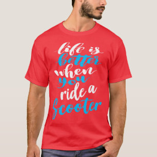 T-shirt La Vie Est Meilleure Lorsque Vous Roulez En Scoote