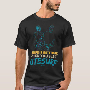 T-shirt La Vie Est Meilleure Quand On Est Juste Kitesurf
