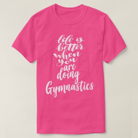 T-shirt La Vie Est Meilleure Quand On Fait De La Gymnastiq (Design devant)