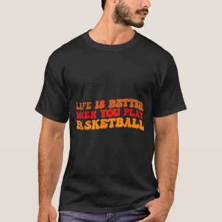 T-shirt La vie est meilleure quand on joue au basket-ball