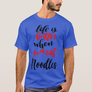 T-shirt La Vie Est Meilleure Quand On Mange Des Nouilles 2