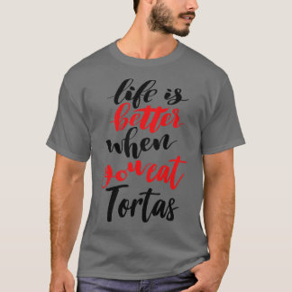 T-shirt La Vie Est Meilleure Quand On Mange Des Tortas