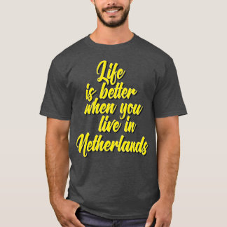 T-shirt La Vie Est Meilleure Quand On Vit À Pays-Bas