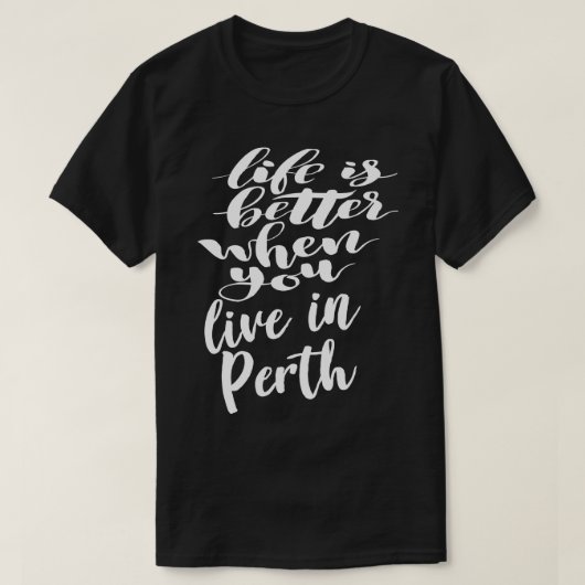 T-shirt La vie est meilleure quand on vit à Perth (Design devant)