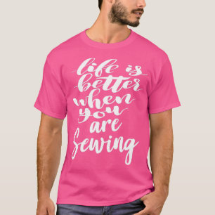 T-shirt La Vie Est Meilleure Quand Vous Cousez (4)